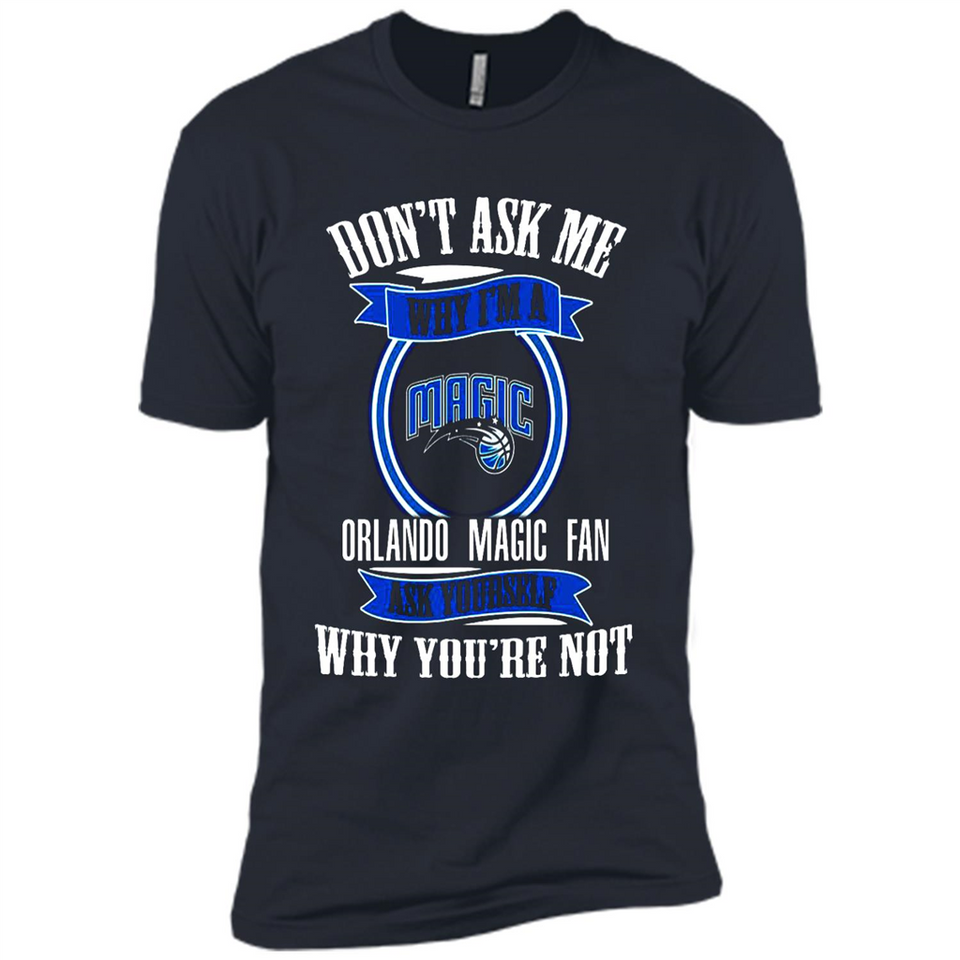 Don't Ask Me Why I'm A Orlando Magic Fan Ask Yourself