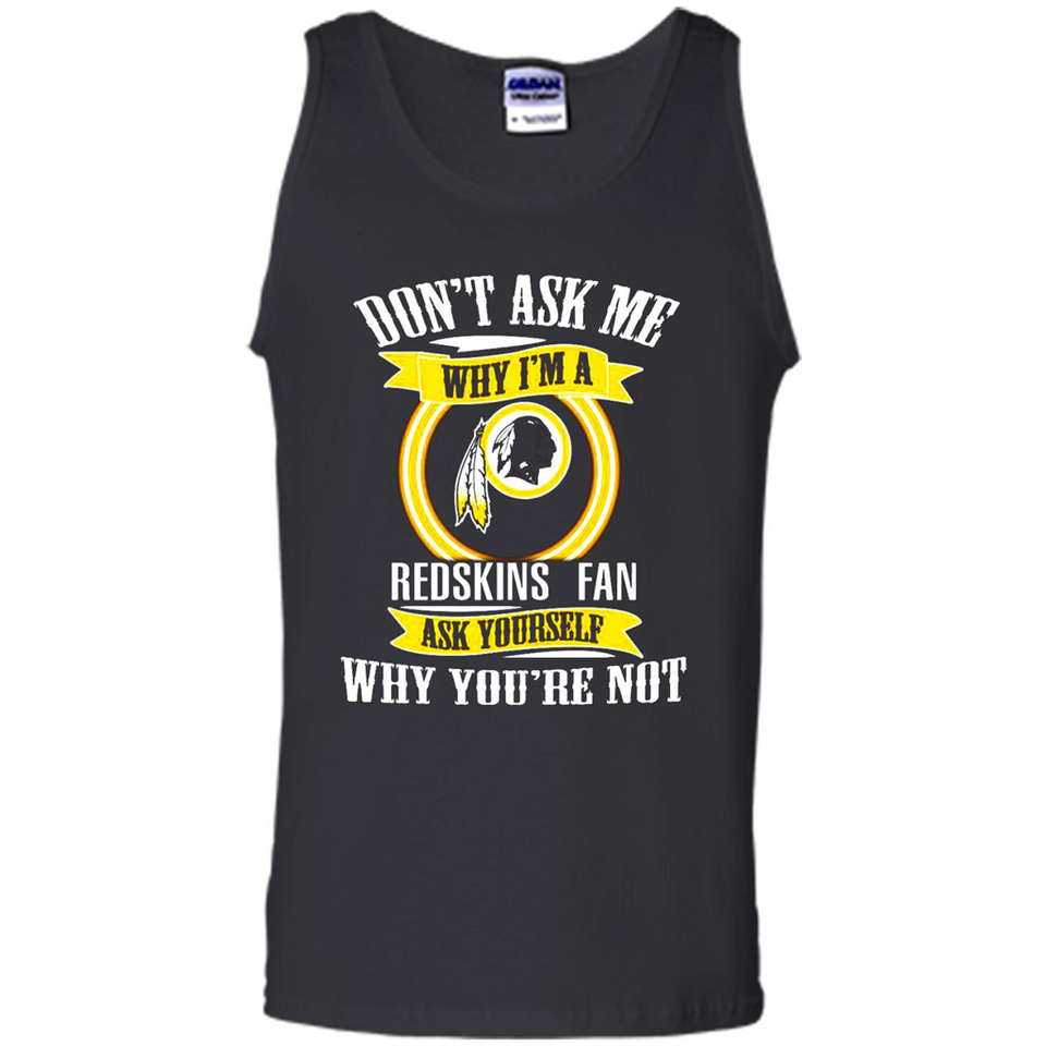 Don't Ask Me Why I'm A Washington Redskins Fan Ask Yourself