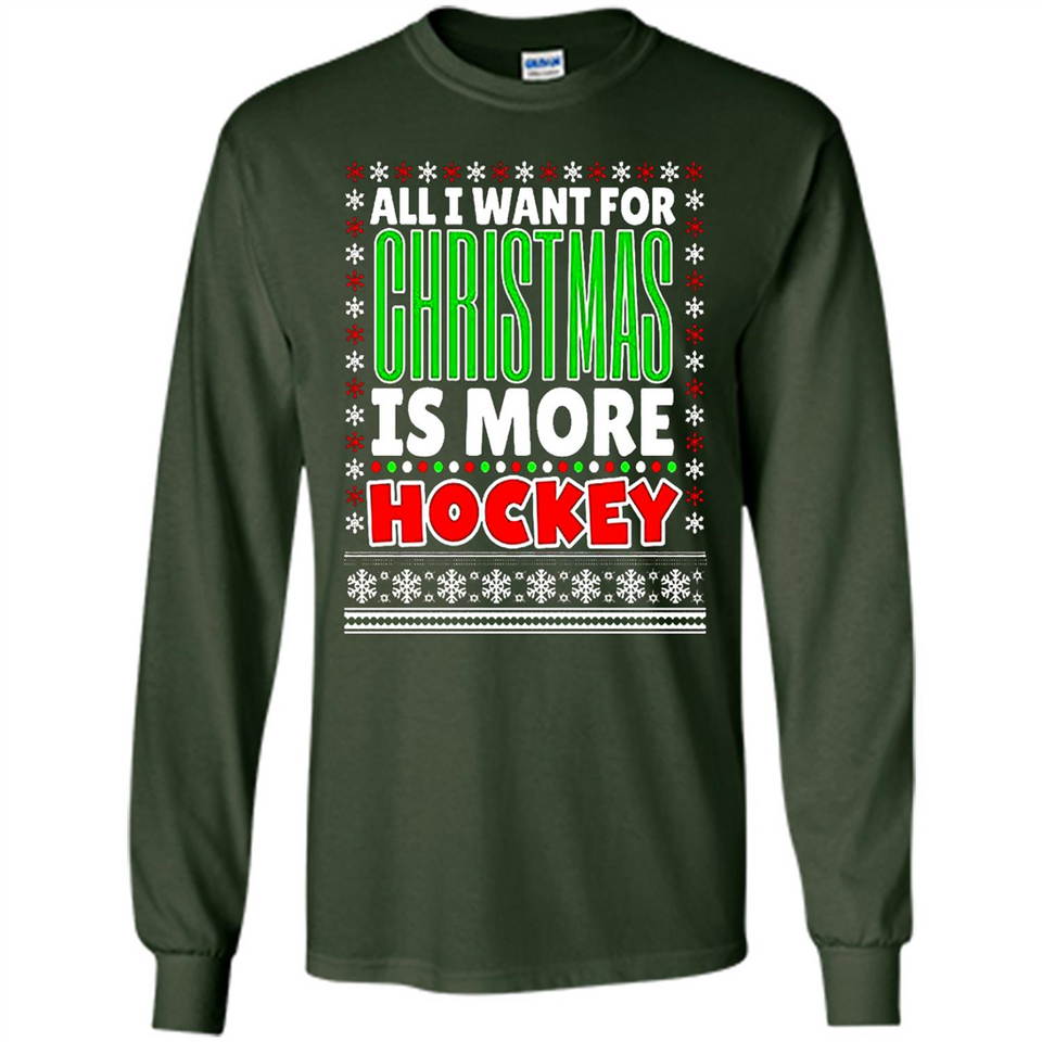 All I Want For Christmas Is More Hockey Christmas - Long Sleeve T-Shirt