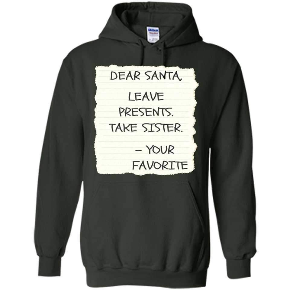 Dear Santa Leave Presents Take Sister Christmas - Hoodie