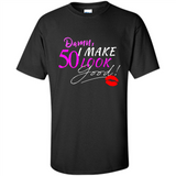 I Make 50 Look Good 50 Years To Perfection - Shirt