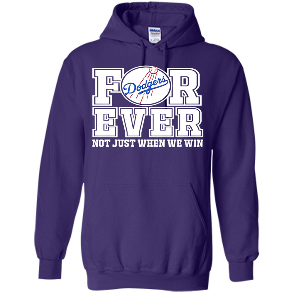 Los Angeles Dodgers Forever For ever not just when we win - Hoodie