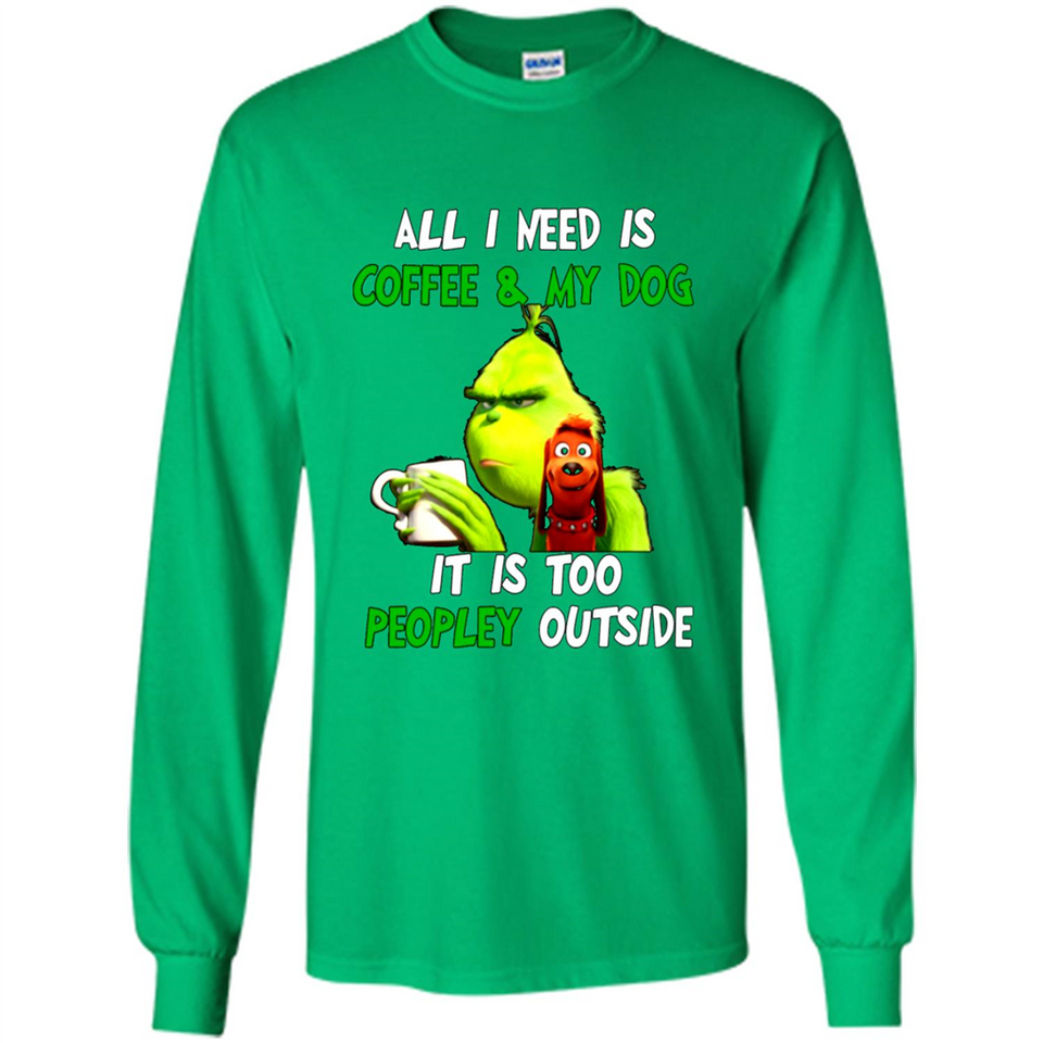 The Grinch - All I Need Is Coffee & My Dog It Is Too Peopley Outside