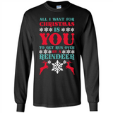All I Want For Christmas Is You To Get Run Over By A Reindeer - Long Sleeve T-Shirt