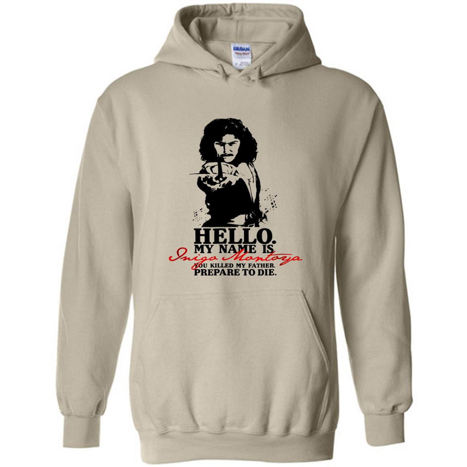 Hello My Name Is Inigo Montoya You Killed My Father Prepare To Die MERCHCUTE - Hoodie