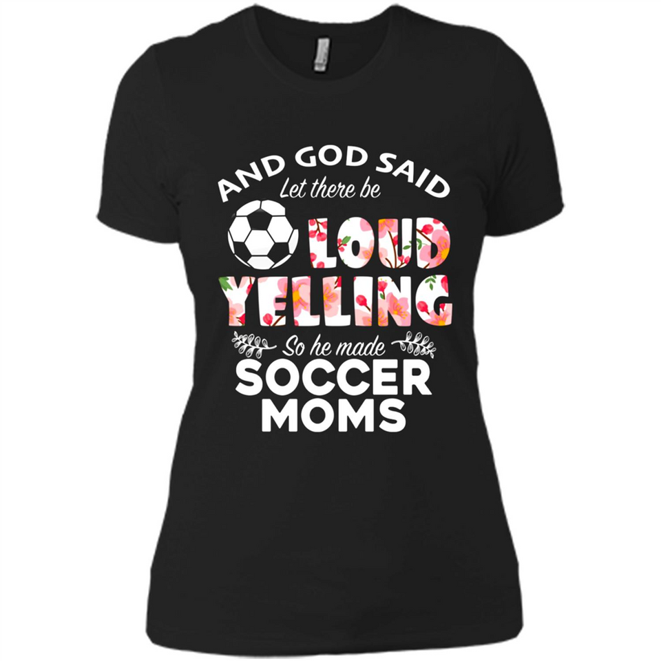 God Said let There Be Loud Yelling So He Made Soccer Moms - Ladies' Boyfriend T-Shirt