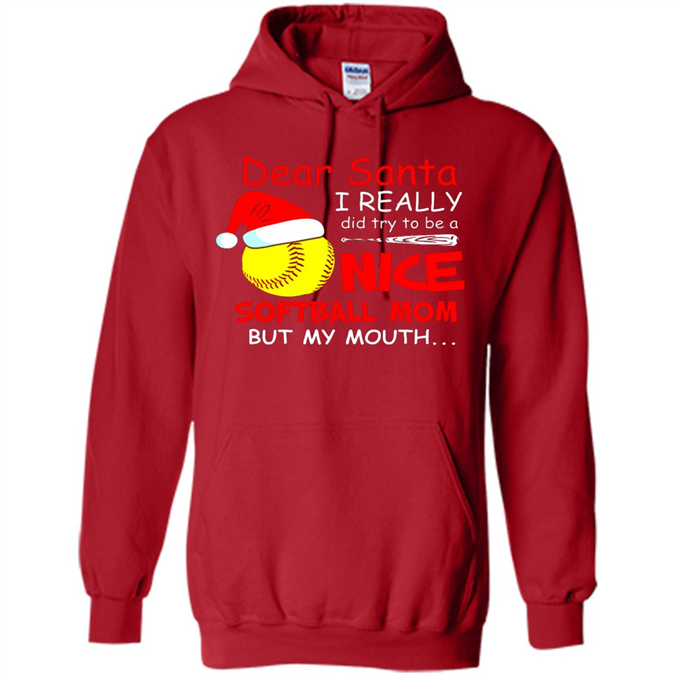 Dear Santa I Really Did Try To Be A Nice Softball Mom T-Shirt - Hoodie