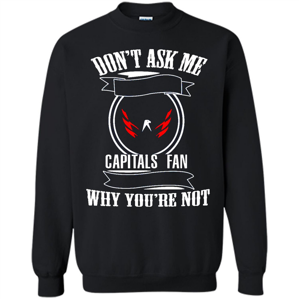 Don't Ask Me Why I'm A Washington Capitals Fan Ask Yourself