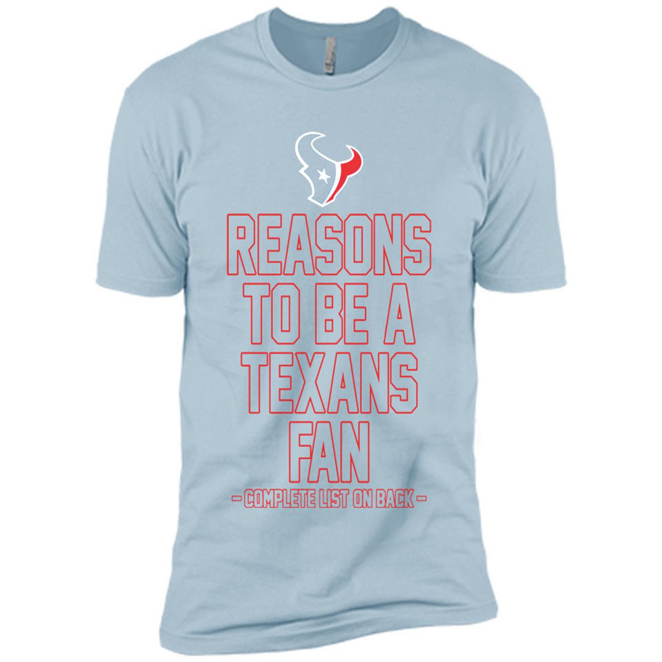 Reasons to be a Houston Texans Fan Complete List on Back - Premium Short Sleeve T-Shirt