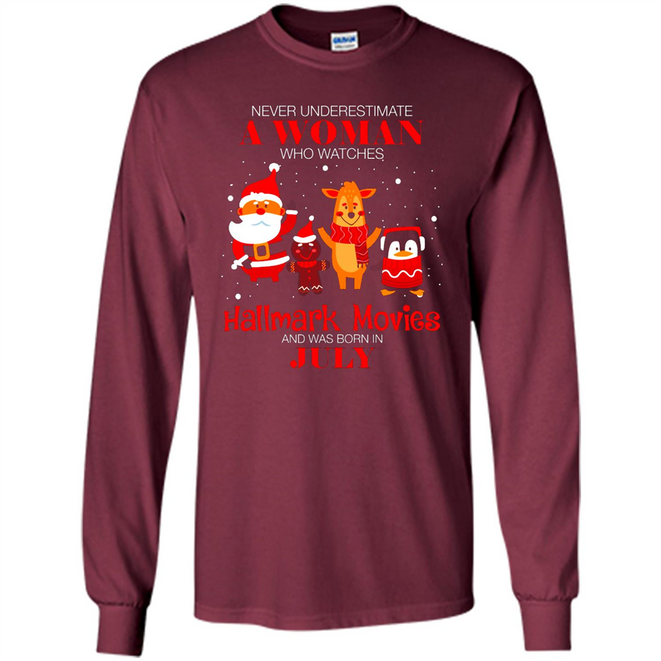 Never Underestimate A July Woman Watches Hallmark Movies Sweatshirt - Long Sleeve T-Shirt