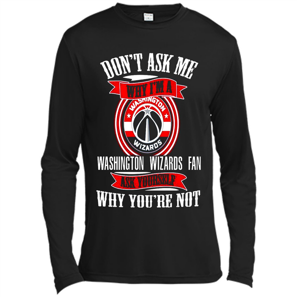 Don't Ask Me Why I'm A Washington Wizards Fan Ask Yourself