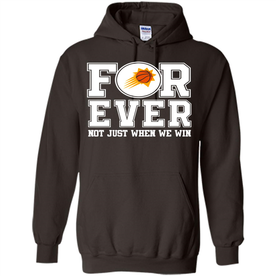 Phoenix Suns Forever For ever not just when we win - Hoodie