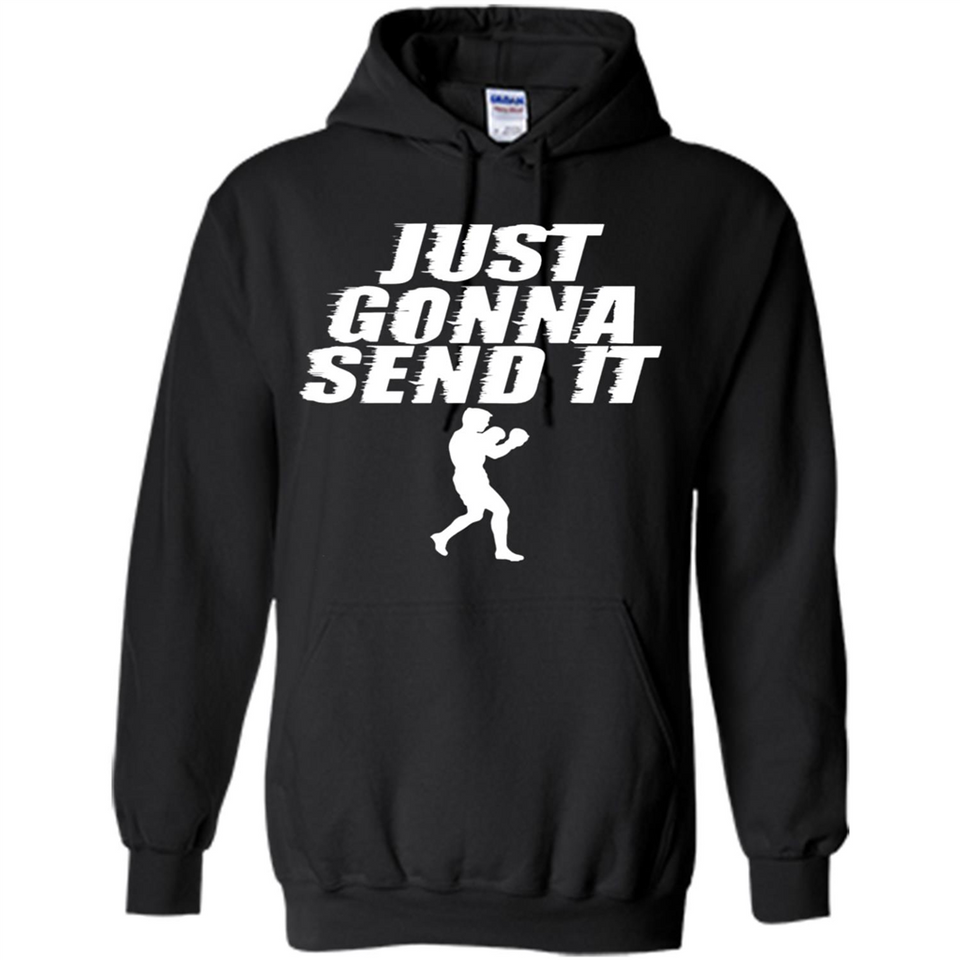 Just Gonna Send It Boxing Boxer Fighter Kick Fighting - Hoodie