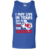 I May Live In Texas But My Team Is The Chiefs - Tank Top