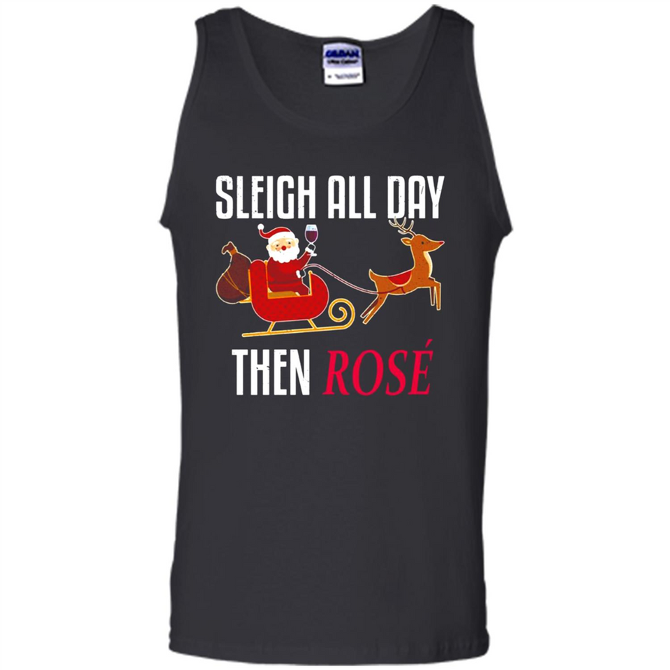 Sleigh All Day Then Rose Christmas Wine Gift - Tank Top