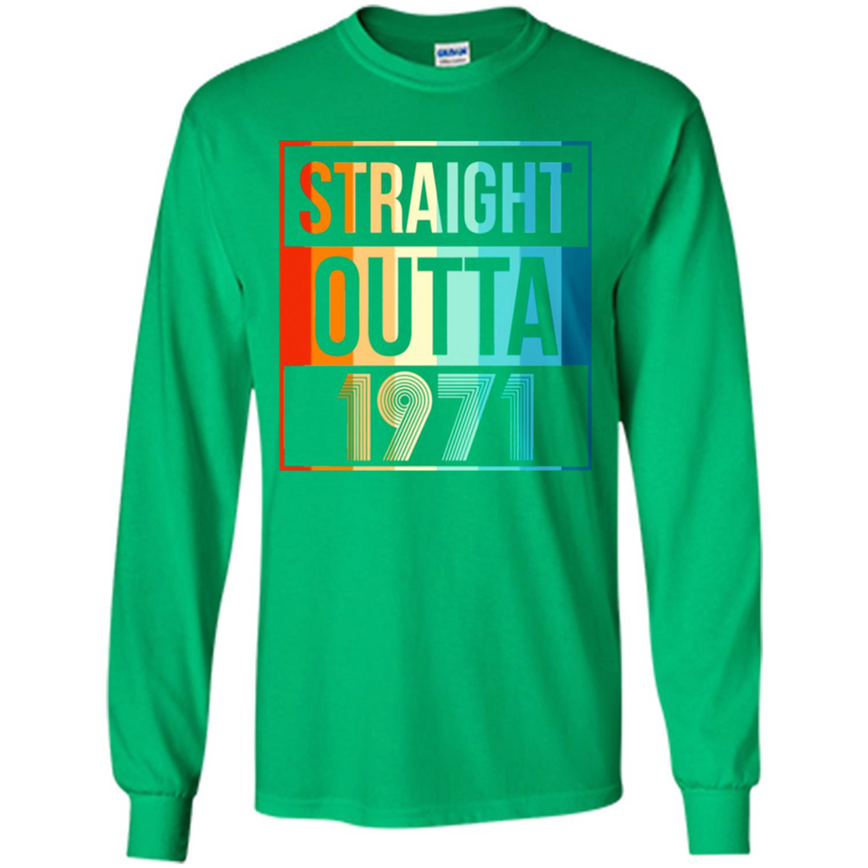 Retro Straight Outta 1971 47 Years Old - Long Sleeve T-Shirt