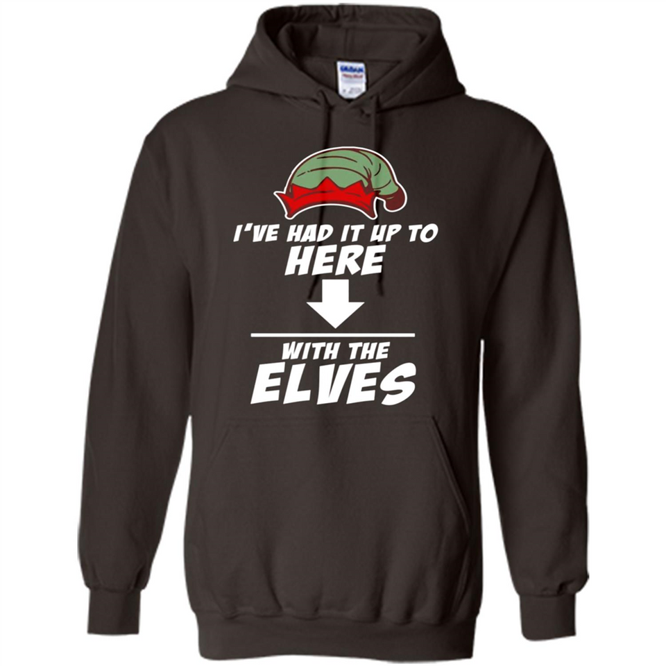 Ive Had It Up To Here With The Elves 1 - Hoodie