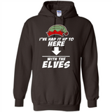 Ive Had It Up To Here With The Elves 1 - Hoodie
