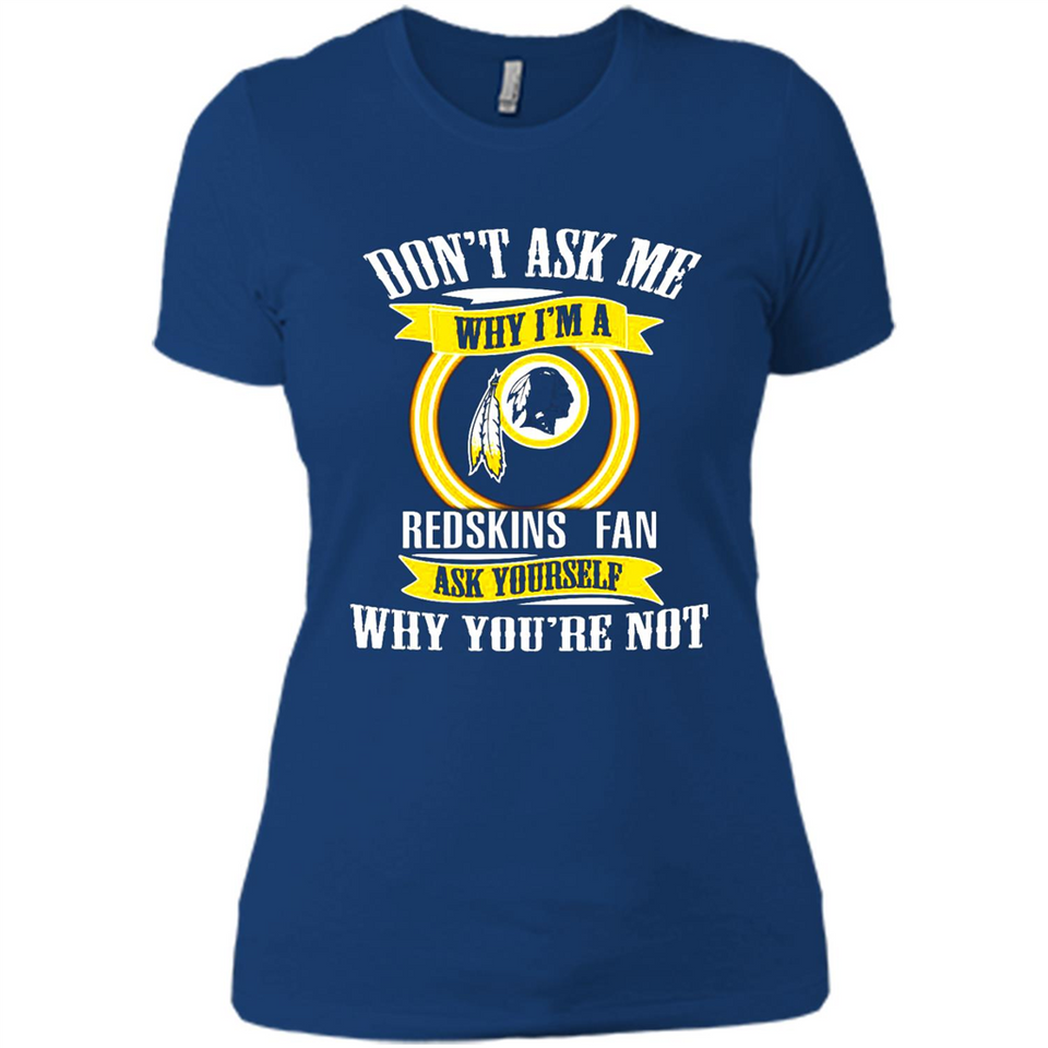 Don't Ask Me Why I'm A Washington Redskins Fan Ask Yourself