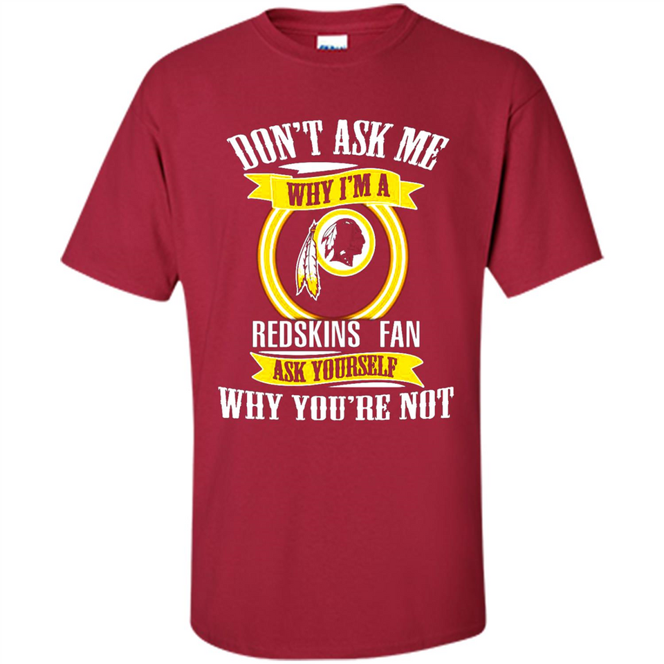 Don't Ask Me Why I'm A Washington Redskins Fan Ask Yourself