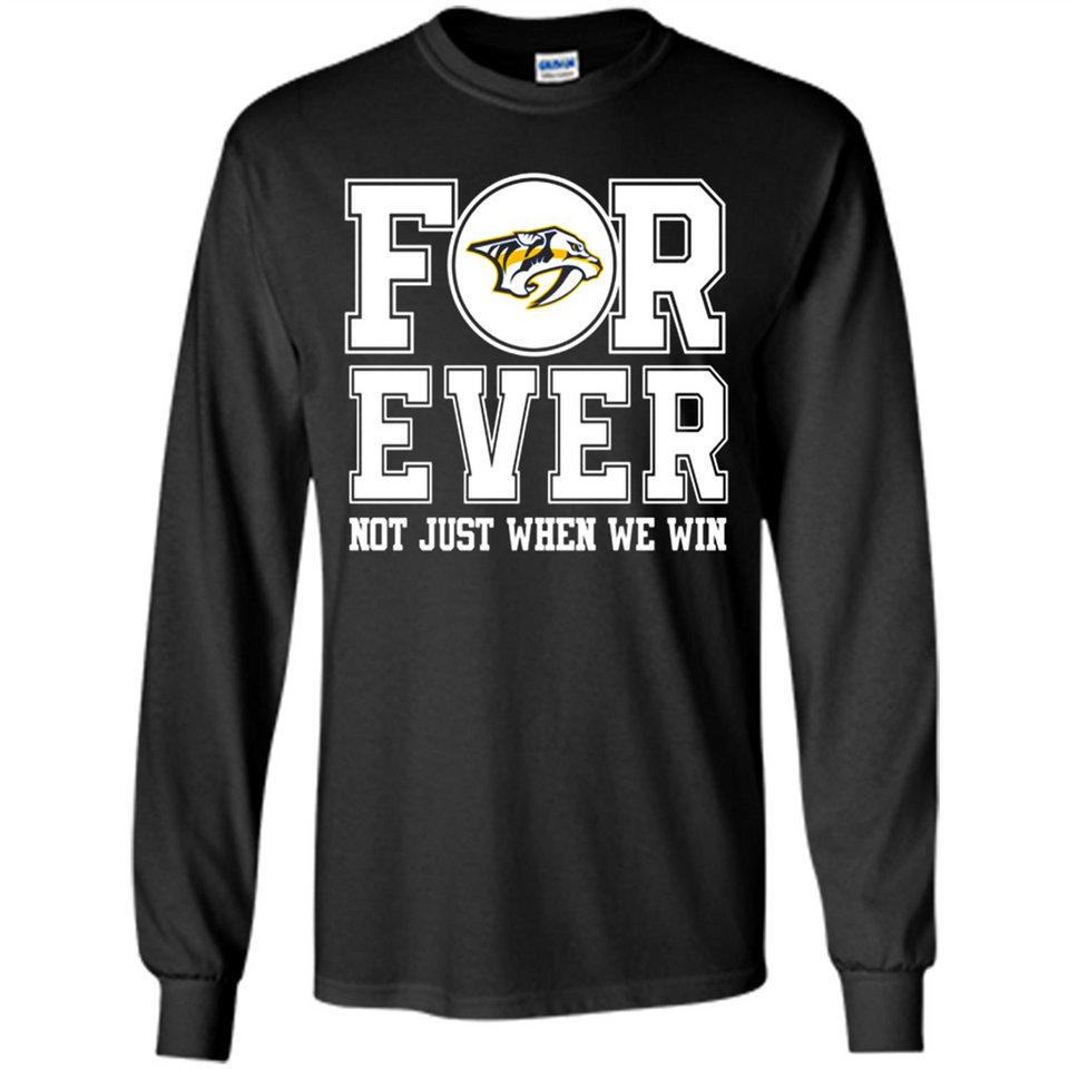 Nashville Predators Forever For ever not just when we win - Long Sleeve T-Shirt