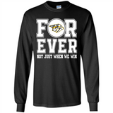 Nashville Predators Forever For ever not just when we win - Long Sleeve T-Shirt