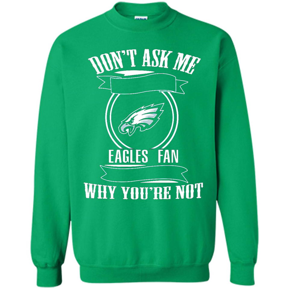 Don't Ask Me Why I'm A Philadelphia Eagles Fan Ask Yourself