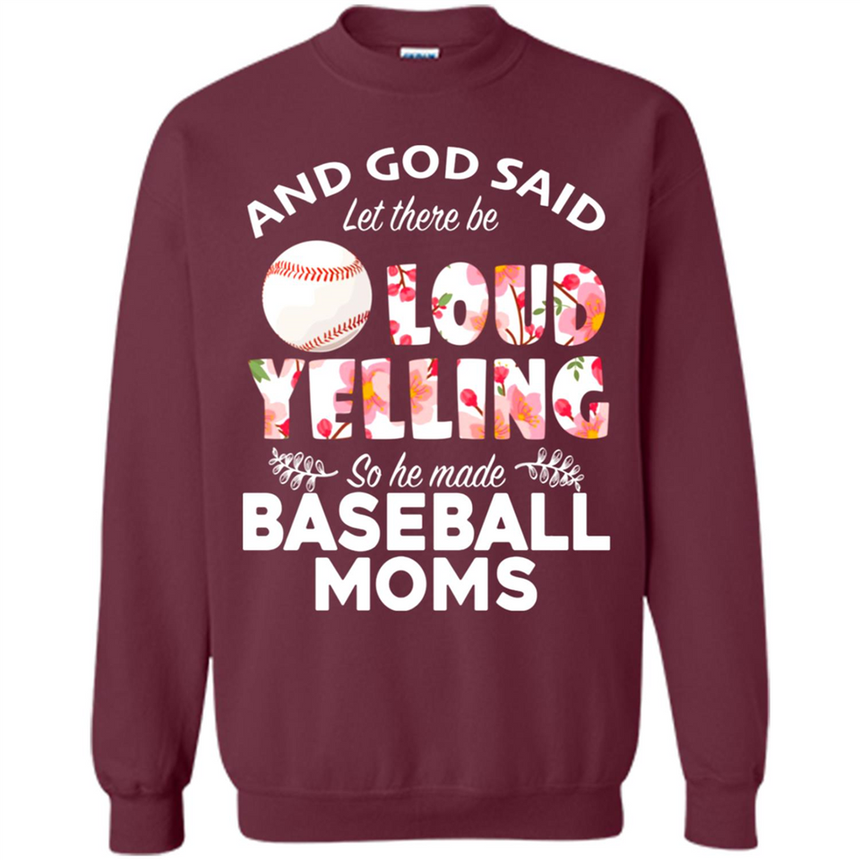 God Said let There Be Loud Yelling So He Made Baseball Moms - Sweatshirt