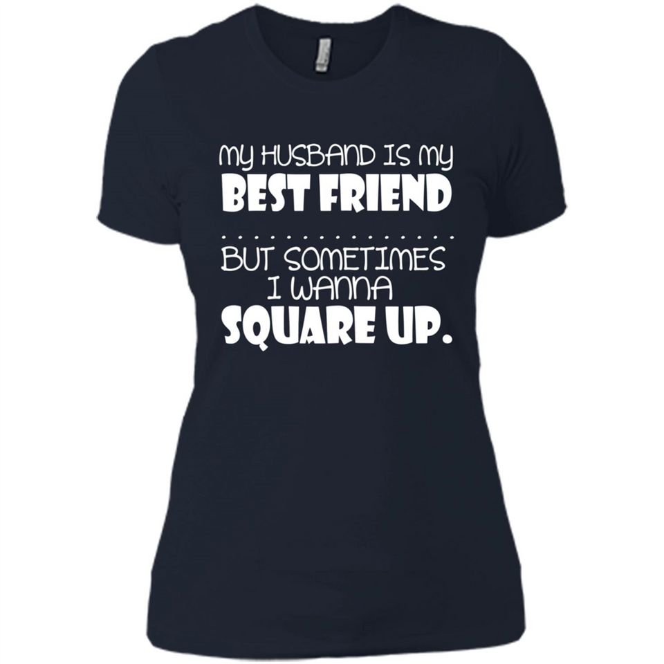 My Husband Is My Best Friend But Sometimes I Wanna Square Up - Ladies' Boyfriend T-Shirt