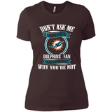 Don't Ask Me Why I'm A Miami Dolphins Fan Ask Yourself