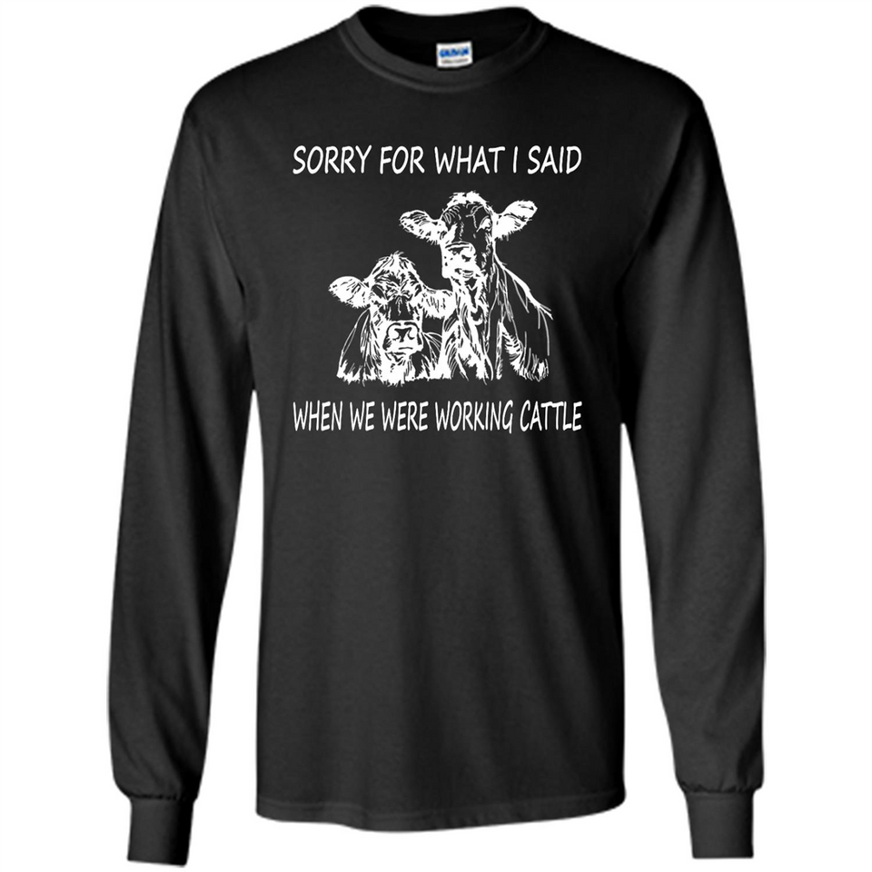 Sorry For What I Said When We Were Working Cattle