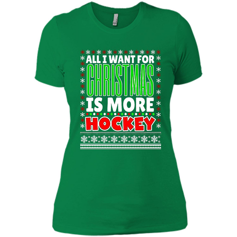 All I Want For Christmas Is More Hockey Christmas - Ladies' Boyfriend T-Shirt