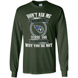 Don't Ask Me Why I'm A Tennessee Titans Fan Ask Yourself