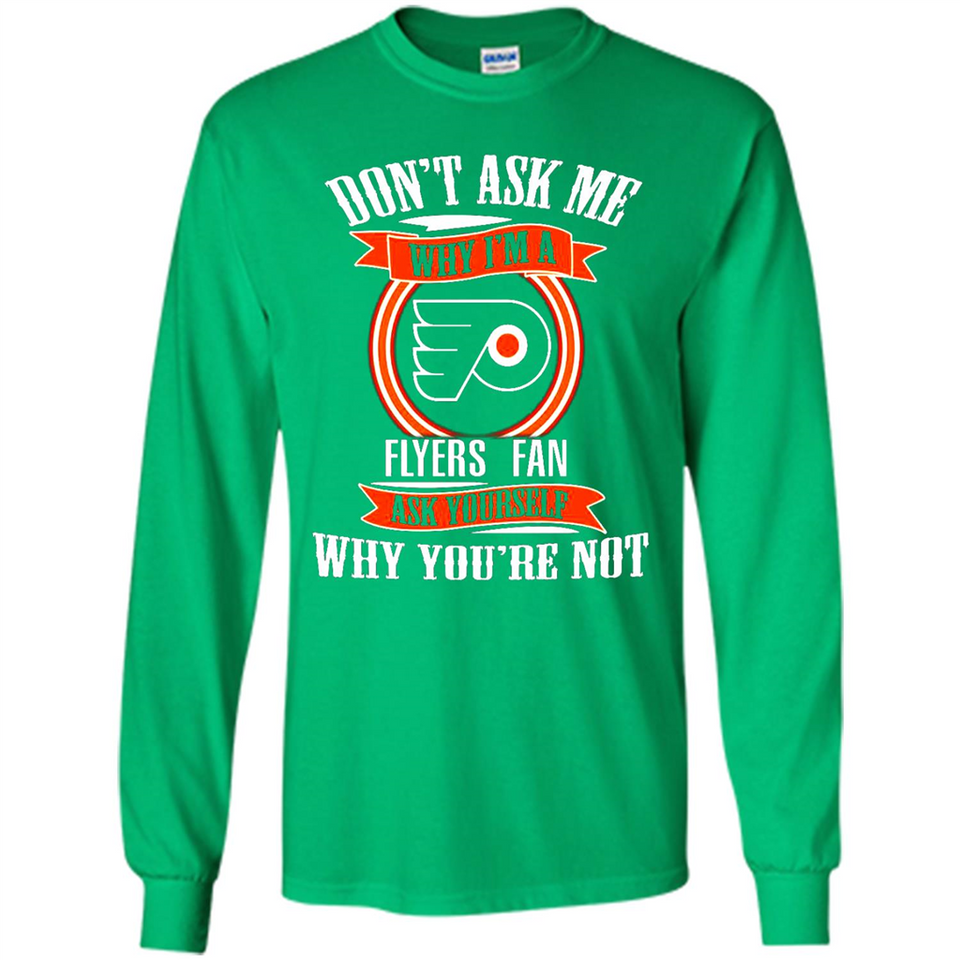 Don't Ask Me Why I'm A Philadelphia Flyers Fan Ask Yourself