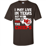 I May Live In Texas But My Team Is The Chiefs - Shirt