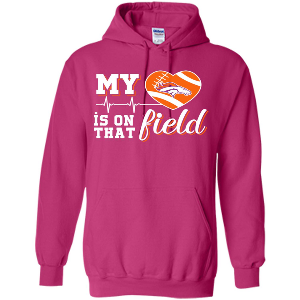 Denver Broncos Football My Heart is on that Field - Hoodie