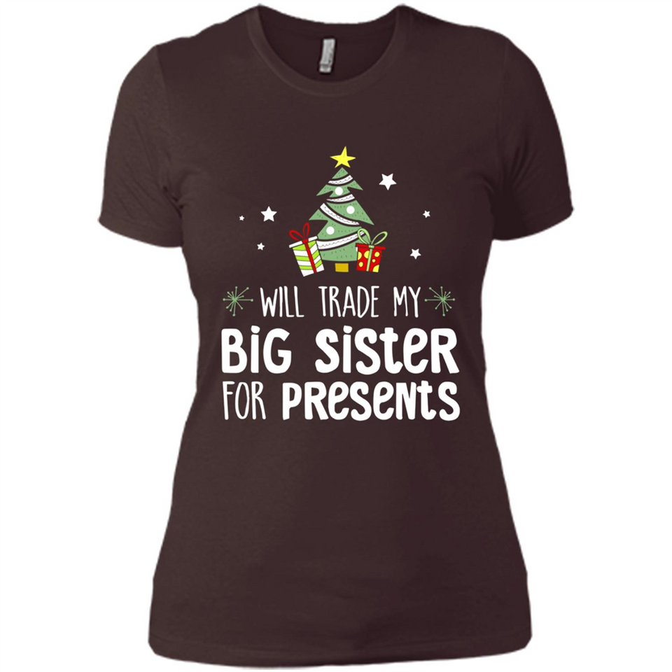 Will Trade My Big Sister For Presents Christmas - Ladies' Boyfriend T-Shirt