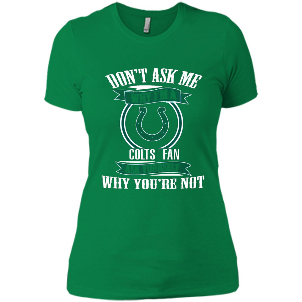 Don't Ask Me Why I'm A Indianapolis Colts Fan Ask Yourself