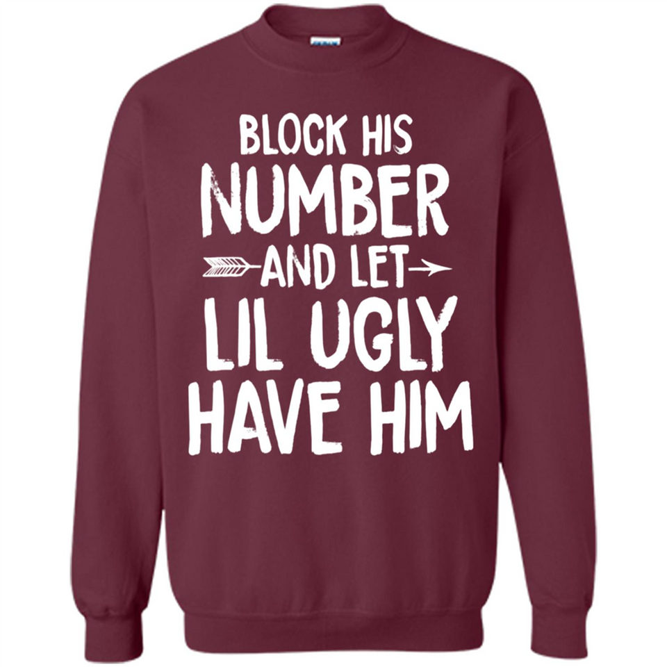 Block His Number and Let Lil Ugly have Him - Sweatshirt