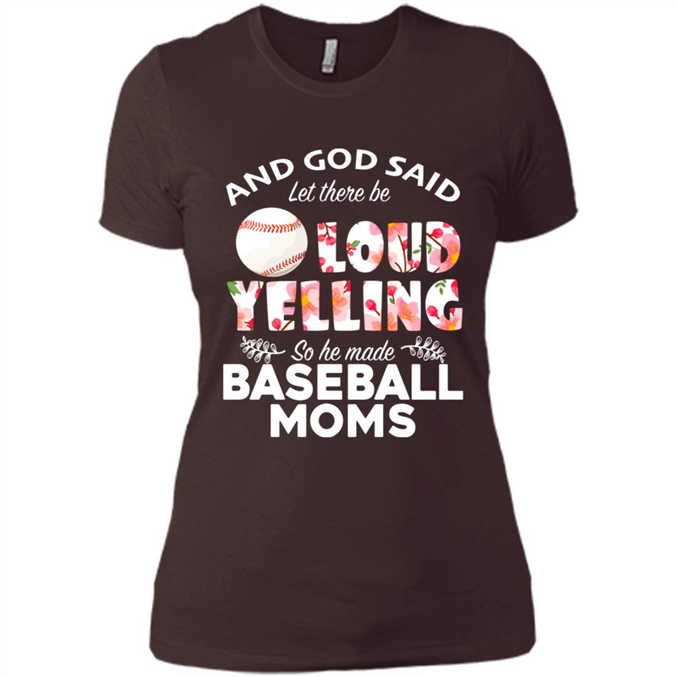God Said let There Be Loud Yelling So He Made Baseball Moms - Ladies' Boyfriend T-Shirt