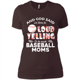 God Said let There Be Loud Yelling So He Made Baseball Moms - Ladies' Boyfriend T-Shirt