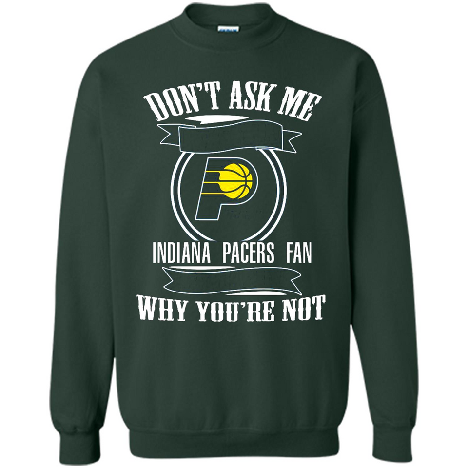 Don't Ask Me Why I'm A Indiana Pacers Fan Ask Yourself
