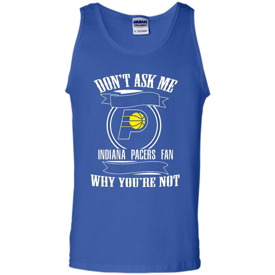 Don't Ask Me Why I'm A Indiana Pacers Fan Ask Yourself