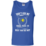 Don't Ask Me Why I'm A Indiana Pacers Fan Ask Yourself