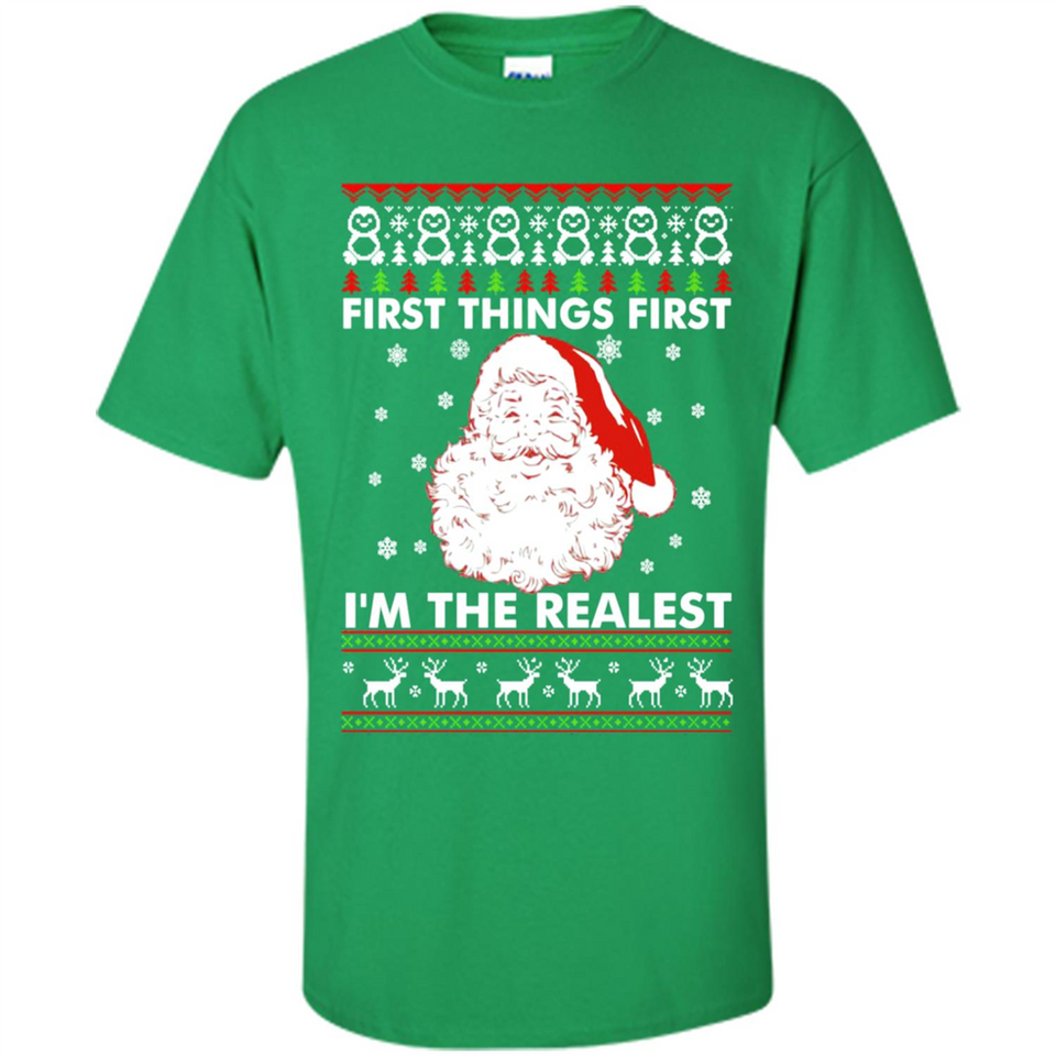 Santa First things first i’m the realest Christmas - Shirt