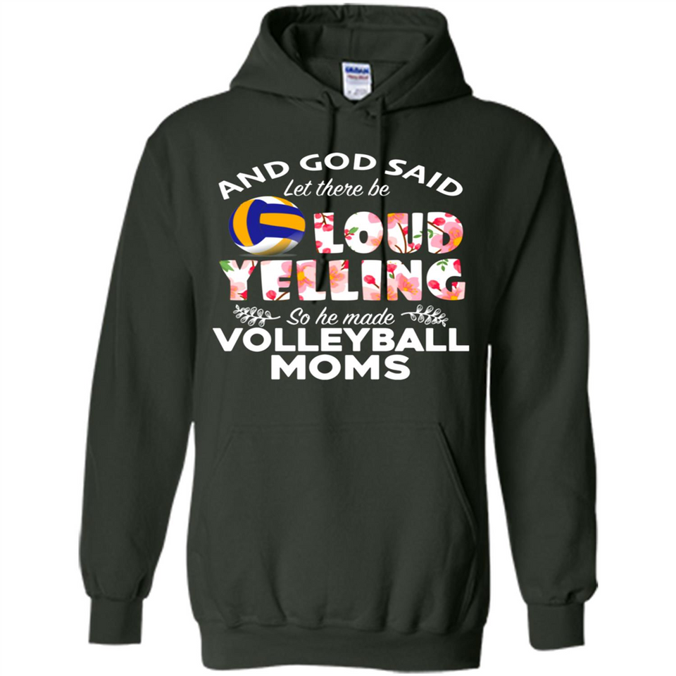 God Said let There Be Loud Yelling So He Made Volleyball Moms - Hoodie