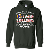 God Said let There Be Loud Yelling So He Made Volleyball Moms - Hoodie