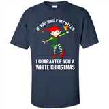 Elf If You Jingle My Bells I Guarantee You A White