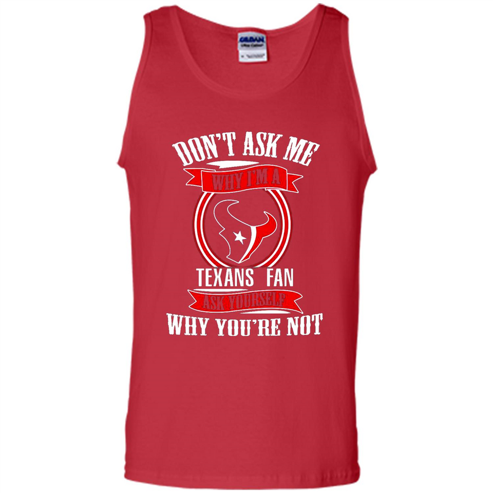 Don't Ask Me Why I'm A Houston Texans Fan Ask Yourself