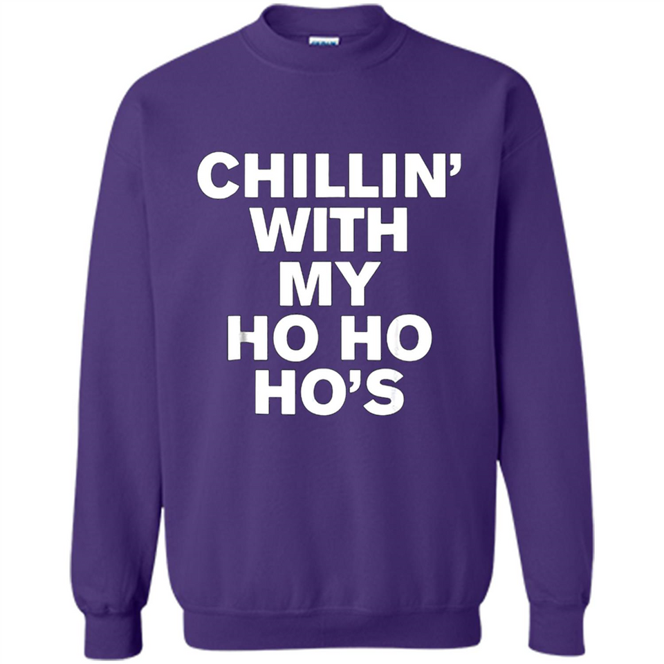 Chillin With My Ho Ho Ho's Funny Christmas - Sweatshirt